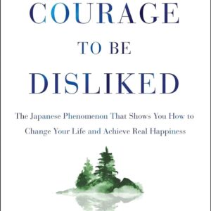 The Courage to Be Disliked